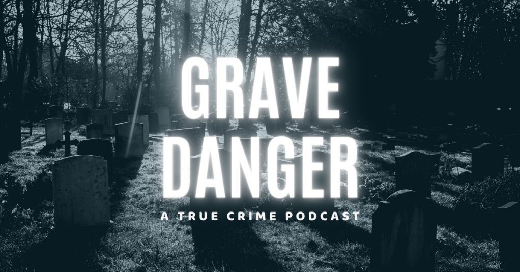 Grave Danger true crime podcast